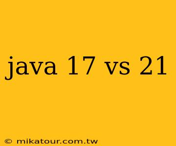 java 17 vs 21