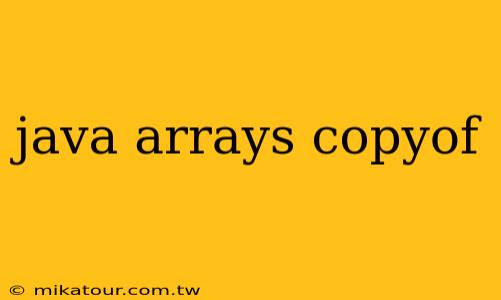 java arrays copyof