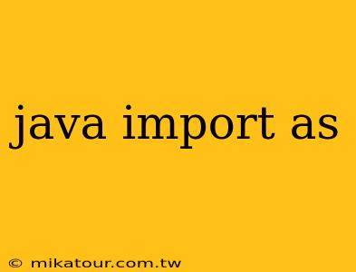 java import as