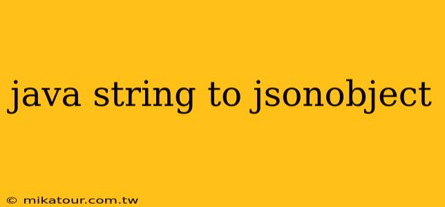 java string to jsonobject