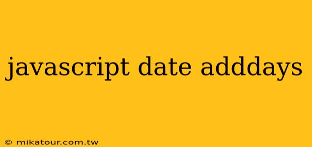 javascript date adddays