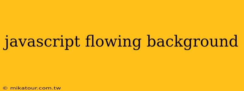 javascript flowing background