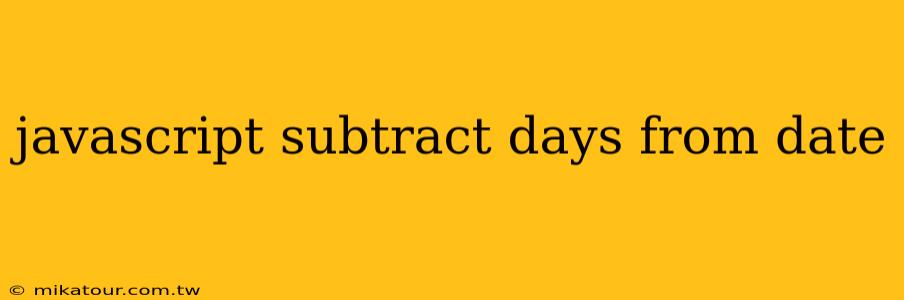 javascript subtract days from date