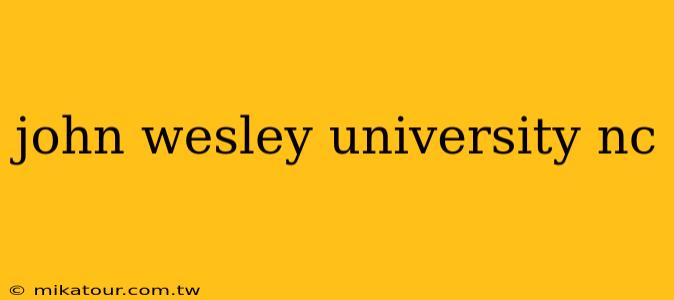 john wesley university nc