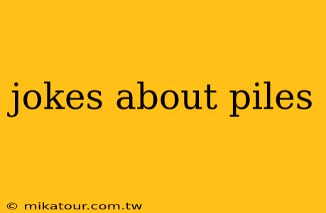 jokes about piles