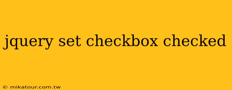 jquery set checkbox checked