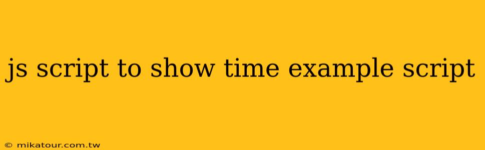 js script to show time example script