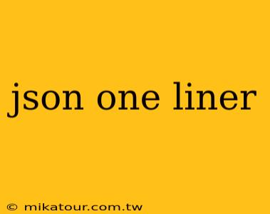 json one liner