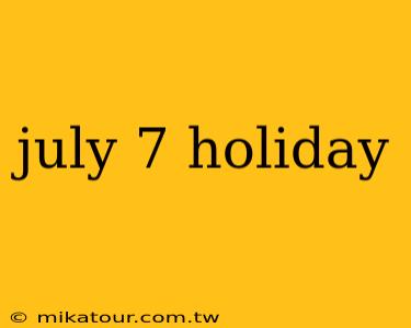 july 7 holiday