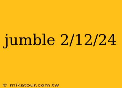 jumble 2/12/24