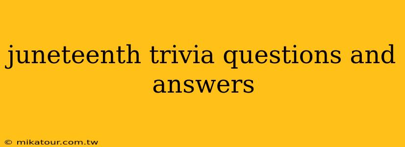 juneteenth trivia questions and answers