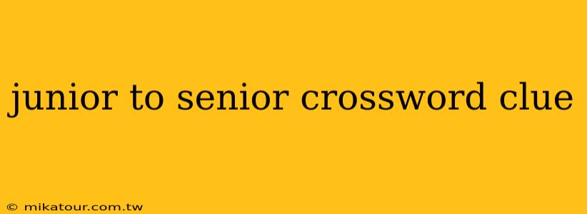 junior to senior crossword clue