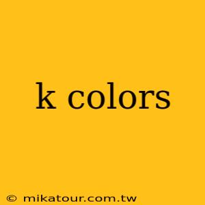 k colors