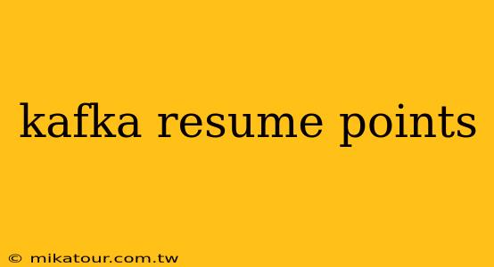 kafka resume points