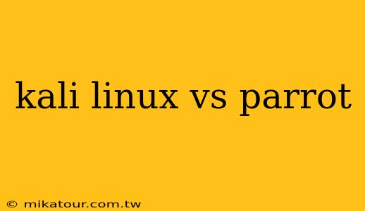 kali linux vs parrot