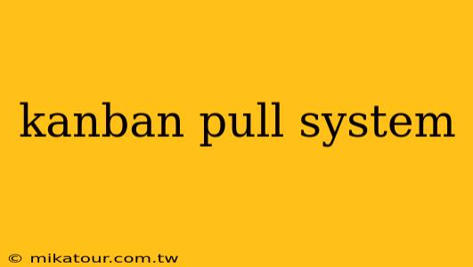 kanban pull system