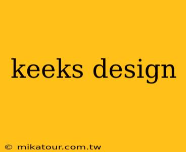 keeks design