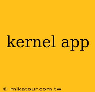 kernel app