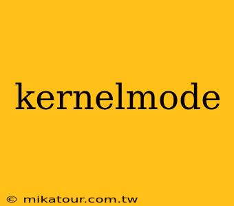 kernelmode