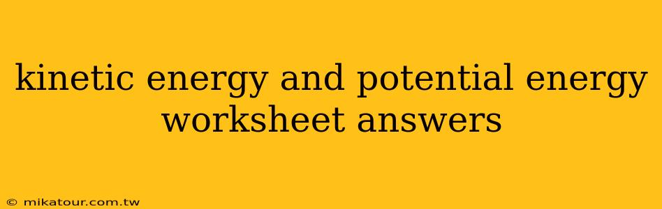 kinetic energy and potential energy worksheet answers