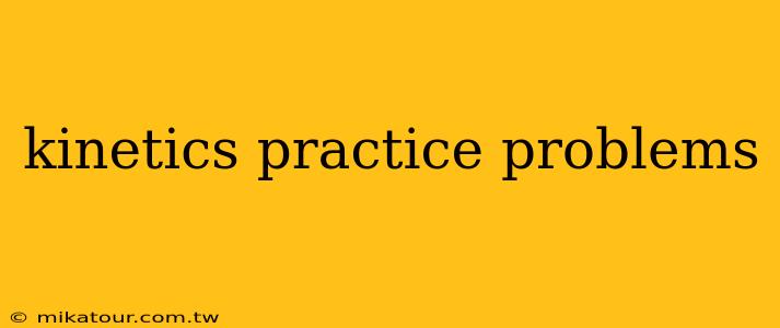 kinetics practice problems