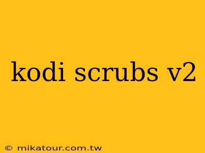 kodi scrubs v2