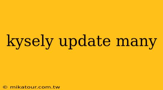 kysely update many