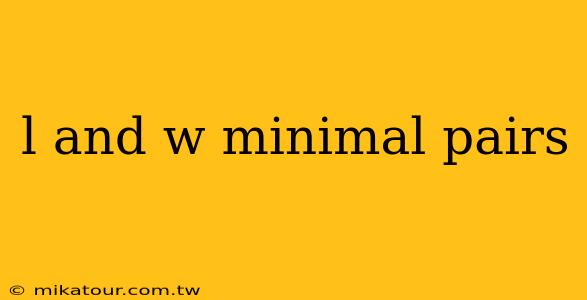 l and w minimal pairs