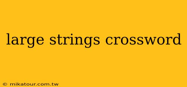 large strings crossword