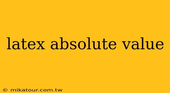 latex absolute value