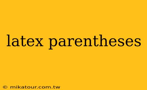 latex parentheses