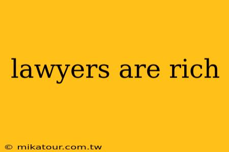 lawyers are rich