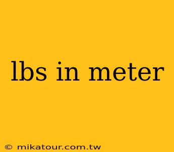 lbs in meter