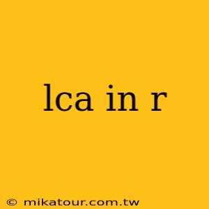 lca in r