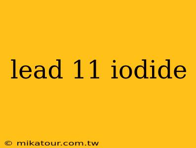 lead 11 iodide