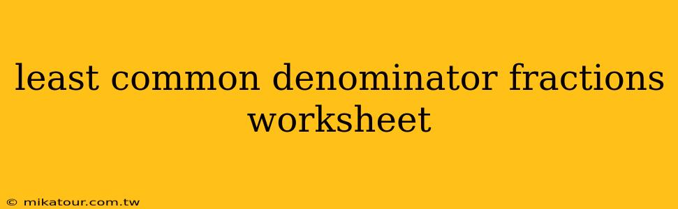 least common denominator fractions worksheet