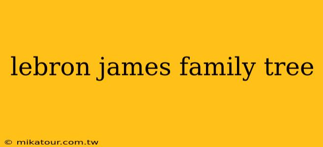 lebron james family tree