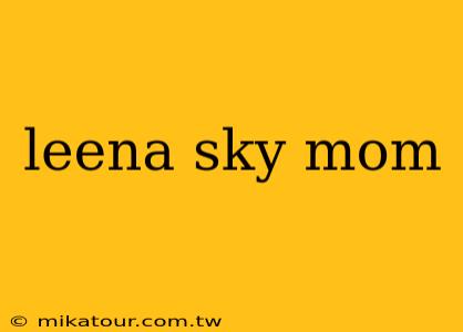 leena sky mom