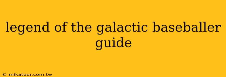 legend of the galactic baseballer guide