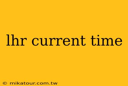 lhr current time