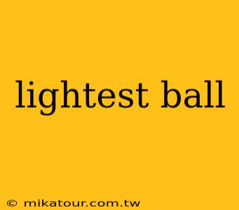 lightest ball