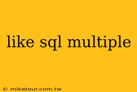 like sql multiple