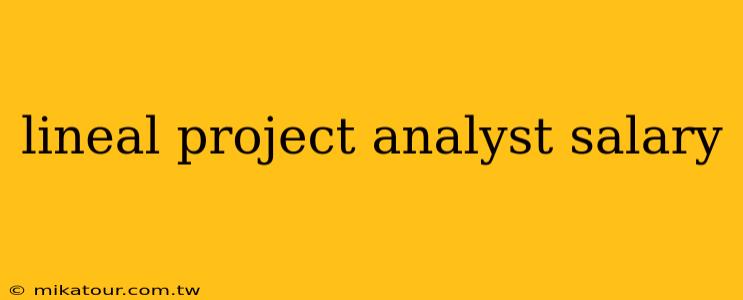 lineal project analyst salary