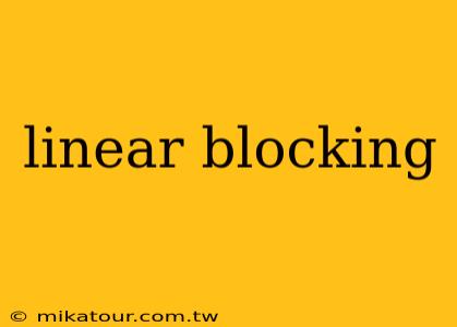 linear blocking