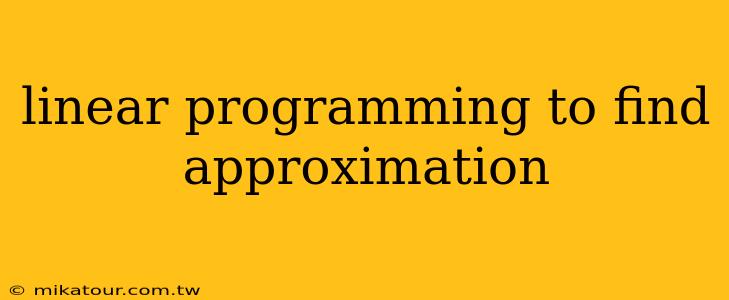 linear programming to find approximation