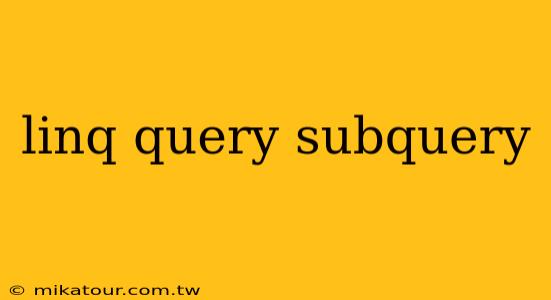 linq query subquery