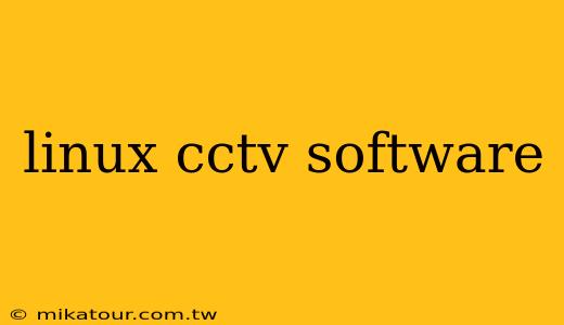 linux cctv software