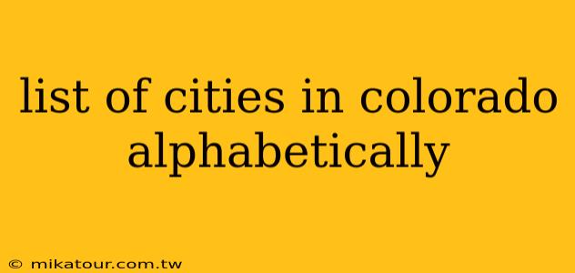 list of cities in colorado alphabetically