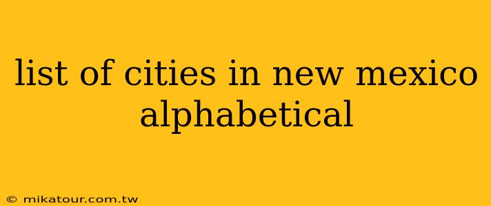 list of cities in new mexico alphabetical