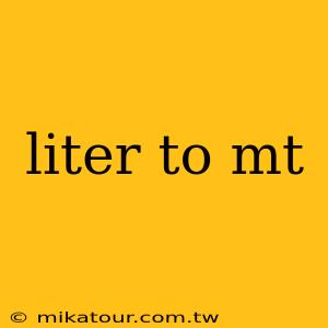 liter to mt